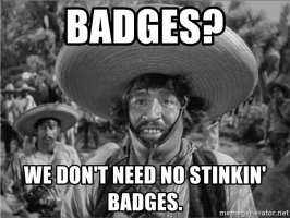 badges-we-dont-need-no-stinkin-badges.jpeg
